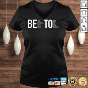 VLadies Be the change you wish to see in the world shirt