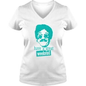 VLadies Bernie Lomax Have A Great Weekend shirt