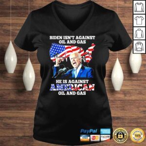 VLadies Biden Isn�t Against Oil And gas He�s Against American Shirt