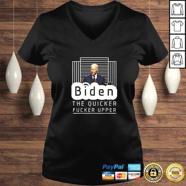 Biden The Quicker Fucker Upper Trum 2024 TShirt - Image 2