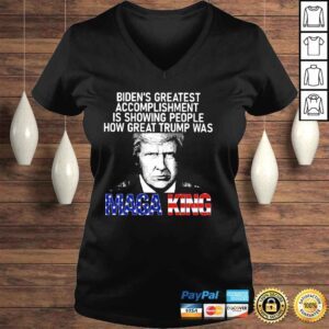 VLadies Biden s greatest accomplishment is showing people how great Trump was Maga king shirt