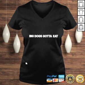 VLadies Big dogs gotta eat shirt