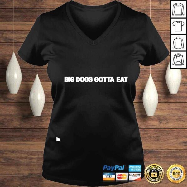 Big dogs gotta eat shirt - Image 2