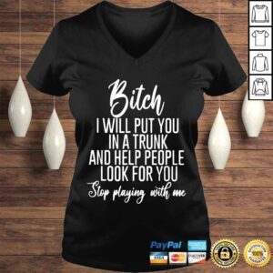 VLadies Bitch I will put you in a trunk and help people look for you shirt