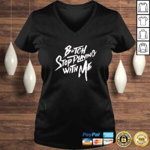 VLadies Bitch stop playing with me shirt