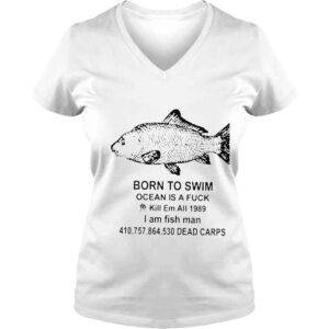 VLadies Born to swim ocean is a fuck kill em all 1989 I am fish man shirt