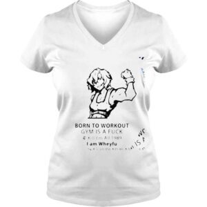 VLadies Born to workout gym is a fuck I am Wheyfu shirt