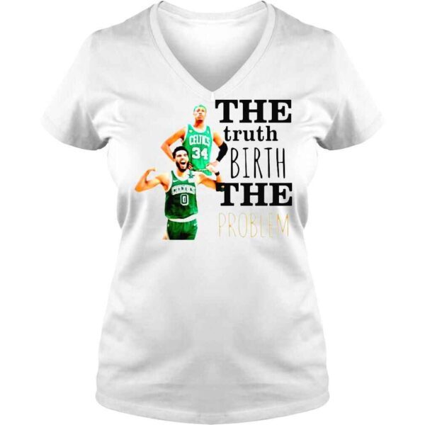 Boston Celtics The Truth Birth The Problem TShirt - Image 2