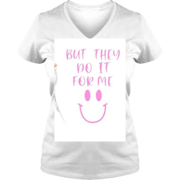 But They Do It For Me Smile Shirt - Image 2