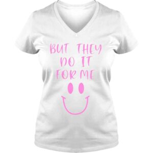 VLadies But they do it for me shirt