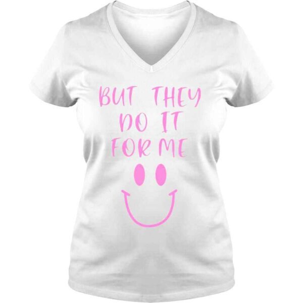 But they do it for me shirt - Image 2