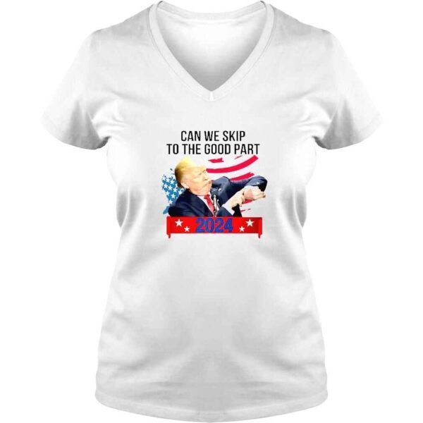 Can We Skip To The Good Part Funny Trendy Pro Trump 2024 USA Flag TShirt - Image 2