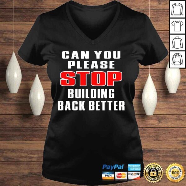 Can you please stop building back better shirt - Image 2