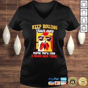 VLadies Chicken keep rolling your eyes maybe youll find a brain back there shirt