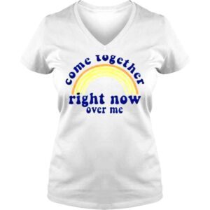 VLadies Come together right now over me shirt