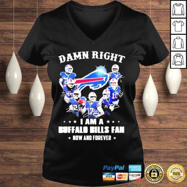 Damn right I am a Buffalo Bills fan now and forever shirt - Image 2