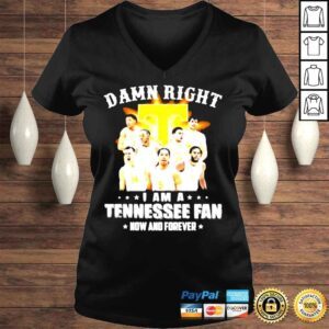 VLadies Damn right I am a Tennessee fan now and forever shirt