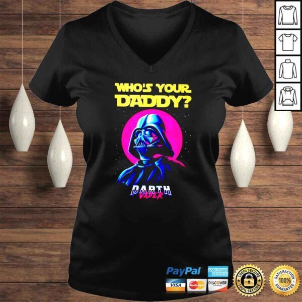 Darth Vader whos your daddy shirt - Image 2