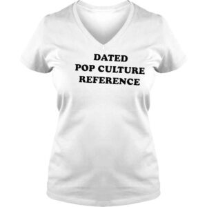 VLadies Dated Pop Culture Reference 2022 Shirt