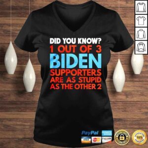 VLadies Did you know 1 out of 3 Biden supporters are as stupid as the other 2 shirt