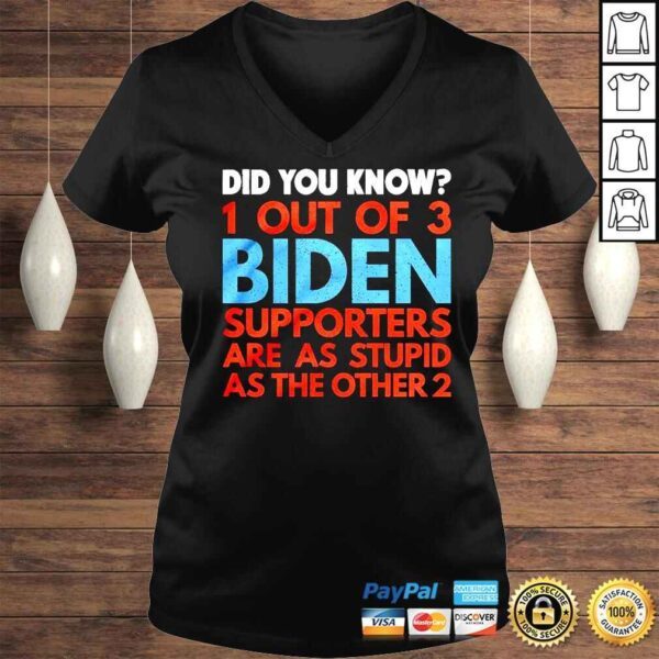 Did you know 1 out of 3 Biden supporters are as stupid as the other 2 shirt - Image 2