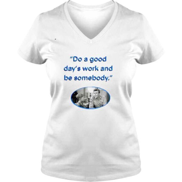 Do a Good days work and be somebody Andy Taylor shirt - Image 2