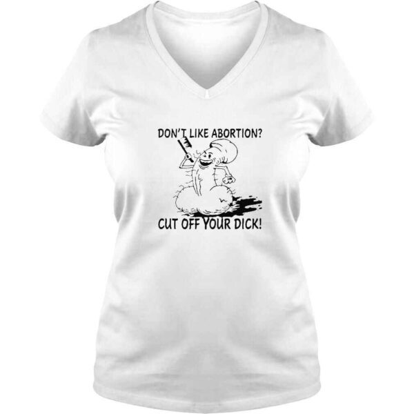 Don’t Like Abortion Cut Off Your Dick TShirt - Image 2