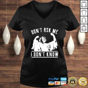 VLadies Dont ask me i dont know shirt