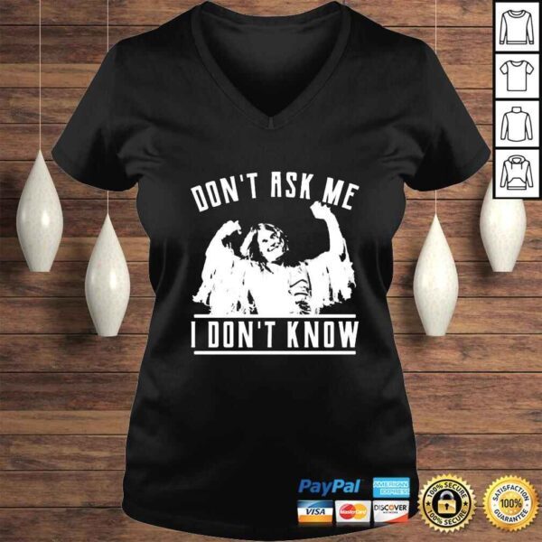 Dont ask me i dont know shirt - Image 2