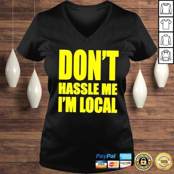 Dont hassle me Im local shirt - Image 2