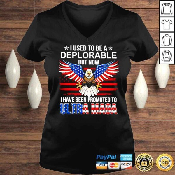 Eagle I used to be a Deplorable but now I have been promoted to Ultra Maga shirt - Image 2