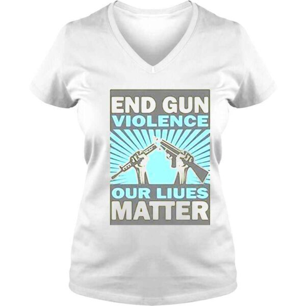 End Gun Violence Our Liues Matter Shirt - Image 2