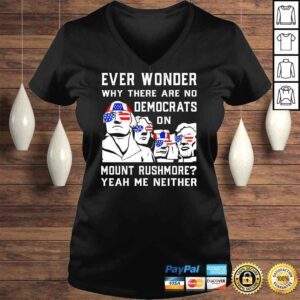 VLadies Ever Wonder Why There�s No Democrats On Mount Rush More Shirt