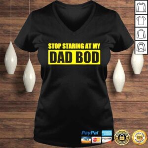 VLadies Fathers day stop staring at my dad bod shirt