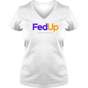 VLadies Fed Up We Need Freedom And Unity TShirt