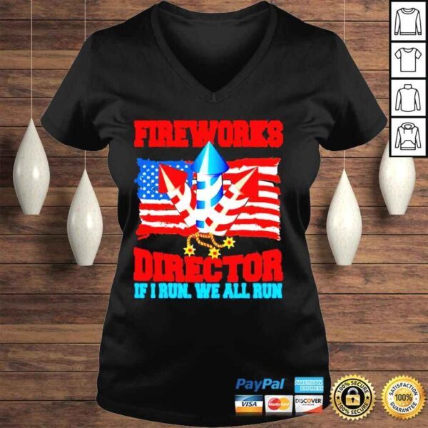 Fireworks Director If I Run We All Run Happy Independence Day Shirt - Image 2