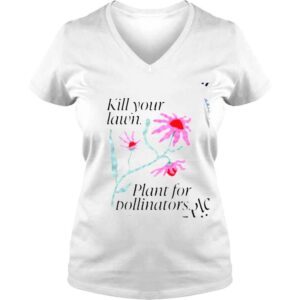 VLadies Flower kill your lawn plant for pollinators shirt