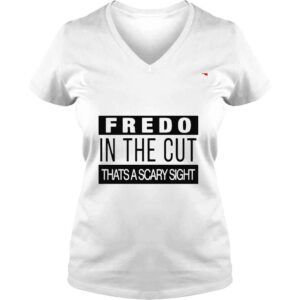 VLadies Fredo in the cut thats a scary sight shirt