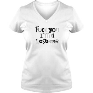 VLadies Fuck You Im A Lesbian Shirt