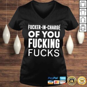 VLadies Fucker in charge of you fucking fucks shirt