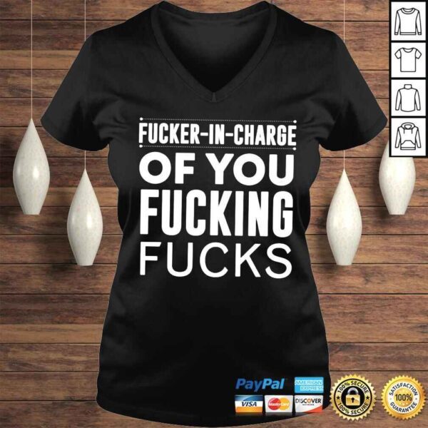 Fucker in charge of you fucking fucks shirt - Image 2