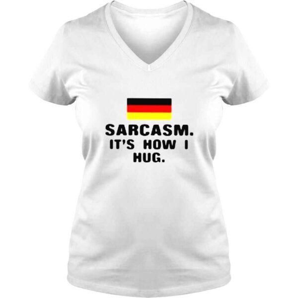 Germany sarcasm its how I hug shirt - Image 2