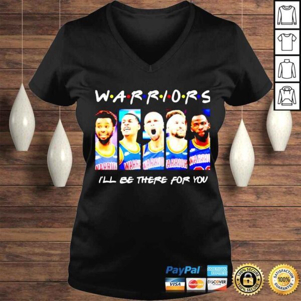 Golden State Warriors ill be there for you shirt - Image 2