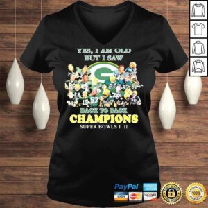 VLadies Green bay packer yes I am old but I saw back to back champions super bowls shirt