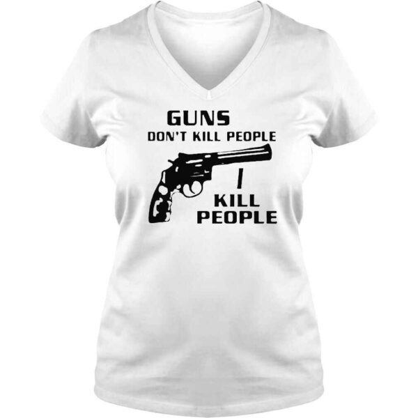 Guns Dont Kill People I Do TShirt - Image 2