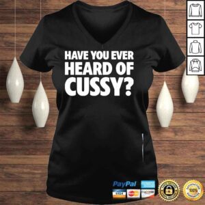 VLadies Have you ever heard of cussy 2022 shirt