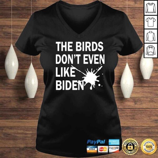 He Birds Dont Even Like Biden  Biden Bird Poop TShirt - Image 2