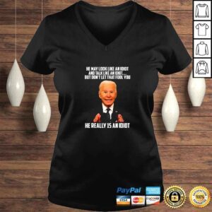 VLadies He May Look Like An Idiot And Talk Like An Idiot Biden TShirt