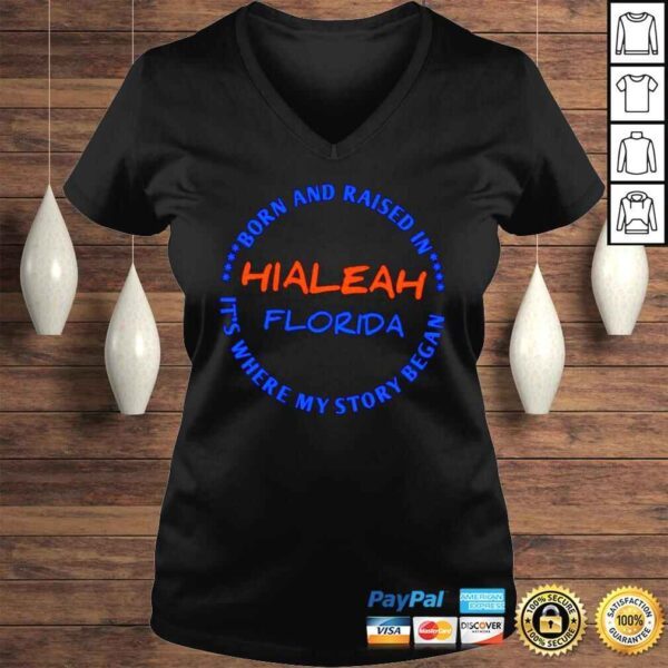 Hialeah Florida Born are raised in its where my story began shirt - Image 2