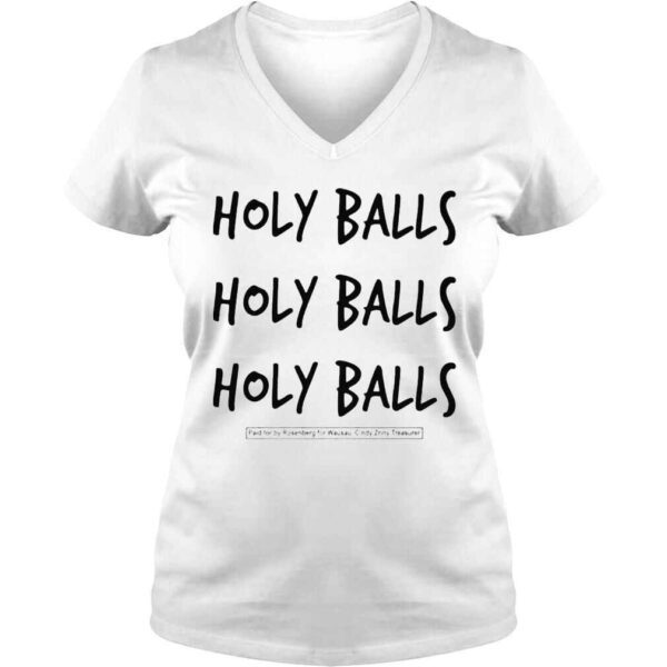 Holy Balls Holy Balls Holy Balls Paid For By Rosenberg For Wausau Cindy Zriny Treasurer Shirt - Image 2